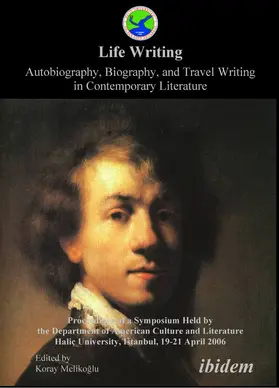 Melikoglu |  Life Writing. Autobiography, Biography, and Travel Writing in Contemporary Literature. Proceedings of a Symposium Held by the Department of American Culture and Literature Halic University, Istanbul, 19-21 April 2006 | Buch |  Sack Fachmedien