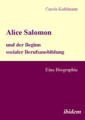 Kuhlmann |  Alice Salomon und der Beginn sozialer Berufsausbildung | Buch |  Sack Fachmedien
