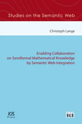 Lange |  Enabling Collaboration on Semiformal Mathematical Knowledge by Semantic Web Integration | Buch |  Sack Fachmedien