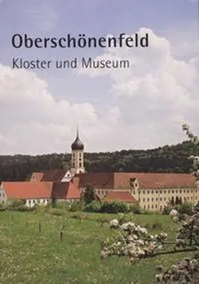 Frei / Betting / Ritter |  Oberschönenfeld – Kloster und Museum | Buch |  Sack Fachmedien