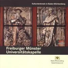 Landesamt f. Denkmalpflege im Regierungspräsidium Stuttgart |  Universitätskapelle Freiburger Münster | Buch |  Sack Fachmedien