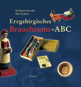 Heinold / Paulsen |  Erzgebirgisches Brauchtums-ABC | Buch |  Sack Fachmedien