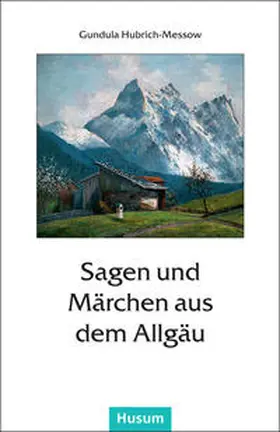 Hubrich-Messow |  Sagen und Märchen aus dem Allgäu | Buch |  Sack Fachmedien