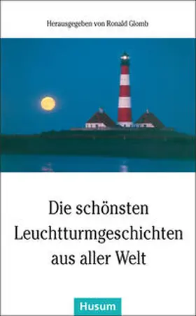 Glomb |  Die schönsten Leuchtturmgeschichten aus aller Welt | Buch |  Sack Fachmedien