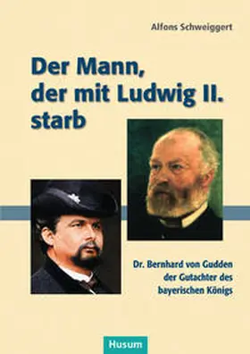 Schweiggert |  Der Mann, der mit Ludwig II. starb | Buch |  Sack Fachmedien