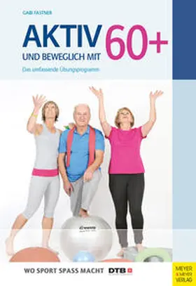 Fastner | Aktiv und beweglich mit 60+ | Buch | 978-3-89899-997-7 | www2.sack.de