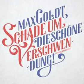 Goldt |  Schade um die schöne Verschwendung! | Sonstiges |  Sack Fachmedien