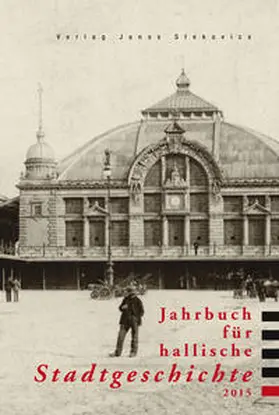 Trauzettel / Stadt Halle (Saale), Der Oberbürgermeister, Stadtarchiv / Ulbricht |  Jahrbuch für hallische Stadtgeschichte 2015 | Buch |  Sack Fachmedien