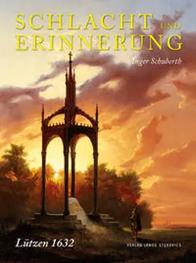 Schuberth / Schwedische Lützen Stiftung |  Schlacht und Erinnerung | Buch |  Sack Fachmedien