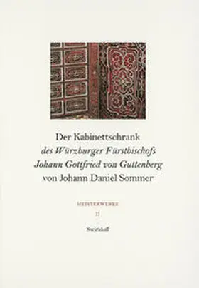 Förderverein Künstlerfamilie Sommer |  Der Kabinettschrank des Würzburger Fürstbischofs Johann Gottfried von Guttenberg von Johann Daniel Sommer | Buch |  Sack Fachmedien