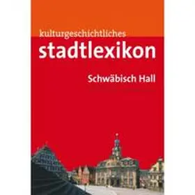 Kaiser / Wietschorke |  Stadtlexikon Schwäbisch Hall | Buch |  Sack Fachmedien