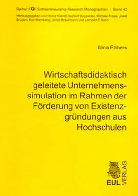 Ebbers |  Wirtschaftsdidaktisch geleitete Unternehmenssimulation im Rahmen der Förderung von Existenzgründungen aus Hochschulen | Buch |  Sack Fachmedien