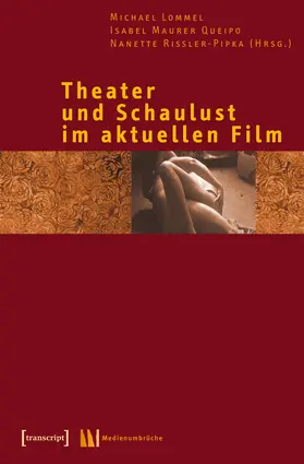 Lommel / Maurer Queipo / Rißler-Pipka |  Theater und Schaulust im aktuellen Film | Buch |  Sack Fachmedien
