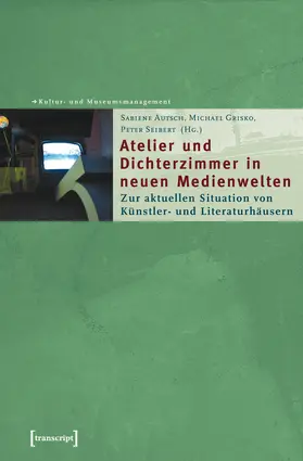 Autsch / Grisko / Seibert |  Atelier und Dichterzimmer in neuen Medienwelten | Buch |  Sack Fachmedien