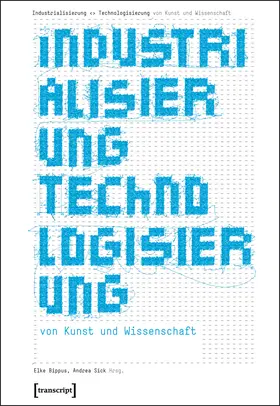 Bippus / Sick |  Industrialisierung &lt;&gt; Technologisierung von Kunst und Wissenschaft | Buch |  Sack Fachmedien