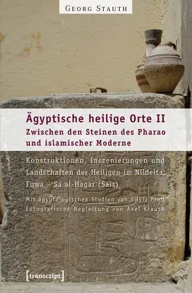 Stauth |  Ägyptische heilige Orte II: Zwischen den Steinen des Pharao und islamischer Moderne. Konstruktionen, Inszenierungen und Landschaften der Heiligen im Nildelta: Fuwa – Sa al-Hagar (Sais) | Buch |  Sack Fachmedien