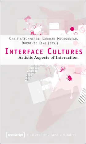 Sommerer / Mignonneau / King | Interface Cultures | Buch | 978-3-89942-884-1 | sack.de