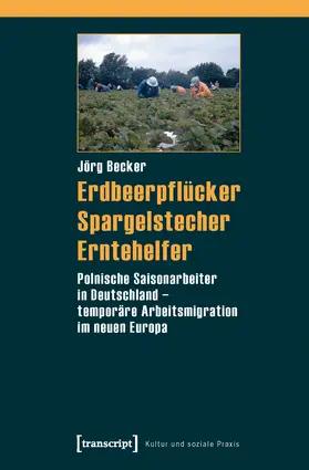 Becker / Becker (verst.) |  Erdbeerpflücker, Spargelstecher, Erntehelfer | Buch |  Sack Fachmedien