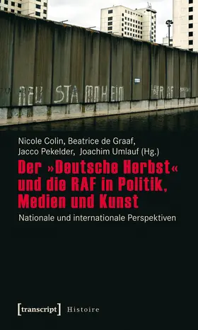 Colin / de Graaf / Pekelder |  Der »Deutsche Herbst« und die RAF in Politik, Medien und Kunst | Buch |  Sack Fachmedien