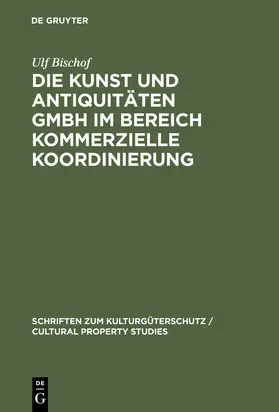 Bischof |  Die Kunst und Antiquitäten GmbH im Bereich Kommerzielle Koordinierung | Buch |  Sack Fachmedien