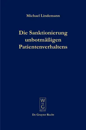 Lindemann |  Die Sanktionierung unbotmäßigen Patientenverhaltens | Buch |  Sack Fachmedien
