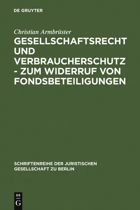 Armbrüster |  Gesellschaftsrecht und Verbraucherschutz - Zum Widerruf von Fondsbeteiligungen | Buch |  Sack Fachmedien