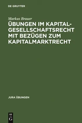 Brauer |  Übungen im Kapitalgesellschaftsrecht mit Bezügen zum Kapitalmarktrecht | Buch |  Sack Fachmedien