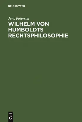 Petersen |  Wilhelm von Humboldts Rechtsphilosophie | Buch |  Sack Fachmedien