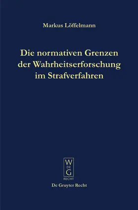 Löffelmann |  Die normativen Grenzen der Wahrheitserforschung im Strafverfahren | Buch |  Sack Fachmedien
