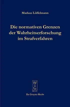 Löffelmann |  Die normativen Grenzen der Wahrheitserforschung im Strafverfahren | eBook | Sack Fachmedien