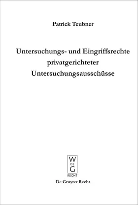 Teubner |  Untersuchungs- und Eingriffsrechte privatgerichteter Untersuchungsausschüsse | Buch |  Sack Fachmedien