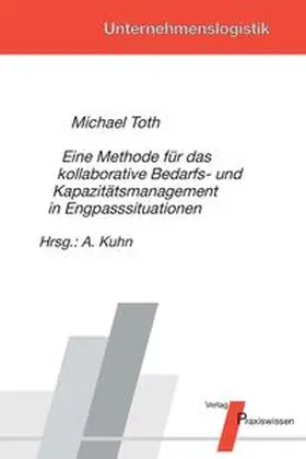 Toth / Kuhn |  Eine Methode für das kollaborative Bedarfs- und Kapazitätsmanagement in Engpasssituationen | Buch |  Sack Fachmedien