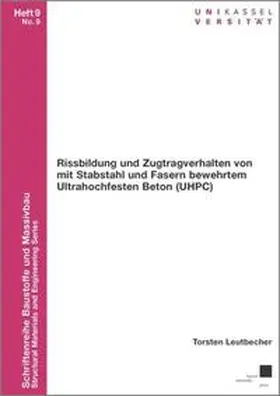 Leutbecher |  Rissbildung und Zugtragverhalten von mit Stabstahl und Fasern bewehrtem Ultrahochfesten Beton (UHPC) | Buch |  Sack Fachmedien