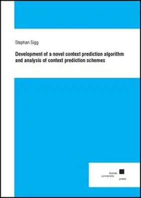 Sigg |  Development of a novel context prediction algorithm and analysis of context prediction schemes | Buch |  Sack Fachmedien
