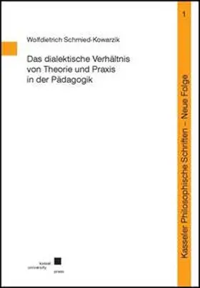Schmied-Kowarzik |  Das dialektische Verhältnis von Theorie und Praxis in der Pädagogik | Buch |  Sack Fachmedien