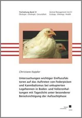 Keppler |  Untersuchungen wichtiger Einflussfaktoren auf das Auftreten von Federpicken und Kannibalismus bei unkupierten Legehennen in Boden- und Volierenhaltungen mit Tageslicht unter besonderer Berücksichtigung der Aufzuchtphase | Buch |  Sack Fachmedien