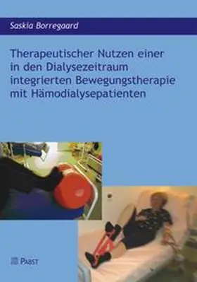 Borregaard |  Therapeutischer Nutzen einer in den Dialysezeitraum integrierten Bewegungstherapie mit Hämodialysepatienten | Buch |  Sack Fachmedien