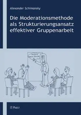Schimansky |  Die Moderationsmethode als Strukturierungsansatz effektiver Gruppenarbeit | Buch |  Sack Fachmedien