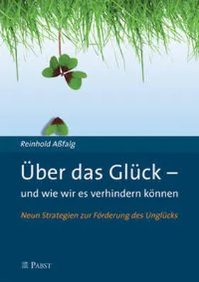 Aßfalg / Claßen / Neumann |  Über das Glück - und wie wir es verhindern können | Buch |  Sack Fachmedien