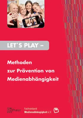 Fachverband Medienabhängigkeit e.V. / Abke / Beranek |  Let's Play – Methoden zur Prävention von Medienabhängigkeit | Buch |  Sack Fachmedien