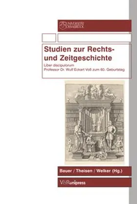Bauer / Welker / Theisen |  Studien zur Rechts- und Zeitgeschichte | Buch |  Sack Fachmedien