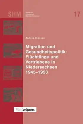 Riecken |  Migration und Gesundheitspolitik: Flüchtlinge und Vertriebene in Niedersachsen 1945–1953 | Buch |  Sack Fachmedien