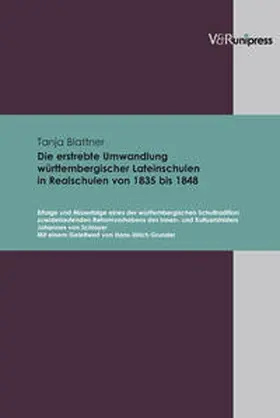 Blattner |  Die erstrebte Umwandlung württembergischer Lateinschulen in Realschulen von 1835 bis 1848 | Buch |  Sack Fachmedien