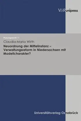 Wirth |  Neuordnung der Mittelinstanz – Verwaltungsreform in Niedersachsen mit Modellcharakter? | Buch |  Sack Fachmedien
