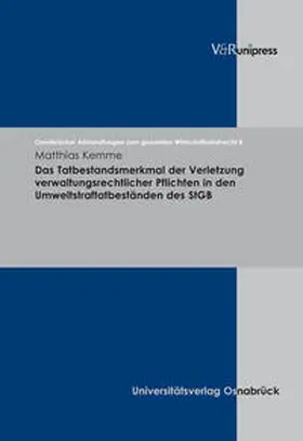 Kemme |  Das Tatbestandsmerkmal der Verletzung verwaltungsrechtlicher Pflichten in den Umweltstraftatbeständen des StGB | Buch |  Sack Fachmedien
