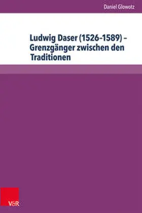 Glowotz |  Ludwig Daser (1526-1589) - Grenzgänger zwischen den Traditionen | Buch |  Sack Fachmedien