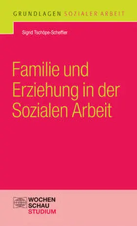 Tschöppe-Scheffler / Tschöpe-Scheffler |  Familie und Erziehung in der Sozialen Arbeit | Buch |  Sack Fachmedien