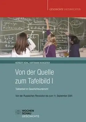 Kohl / Wunderer |  Von der Quelle zum Tafelbild I. Tafelarbeit im Geschichtsunterricht | Buch |  Sack Fachmedien