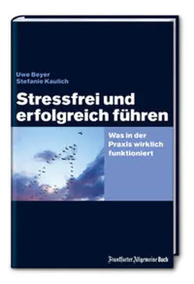 Beyer / Kaulich |  Stressfrei und erfolgreich führen | Buch |  Sack Fachmedien