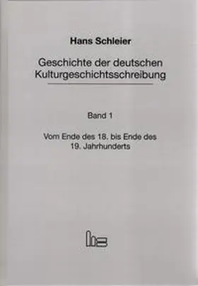 Schleier |  Geschichte der deutschen Kulturgeschichtsschreibung Band 1: Vom Ende des 18. bis zum Ende des 19. Jahrhunderts. | Buch |  Sack Fachmedien